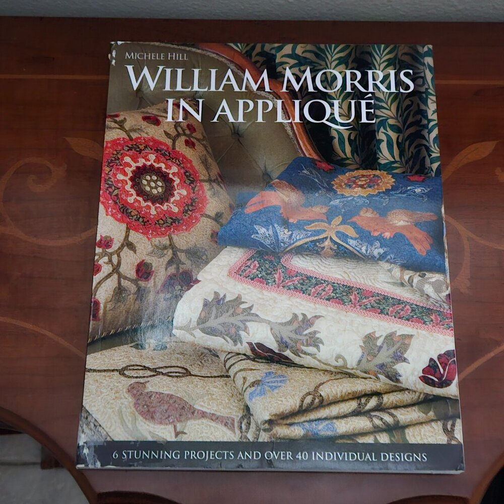 WILLIAM MORSE IN APPLIQUE 6 STUNNING PROJECTS MICHELE HILL SEWING BOOK